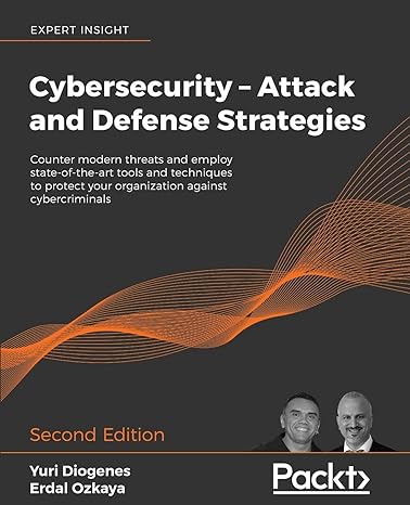 cybersecurity attack and defense strategies counter modern threats and employ state of the art tools and