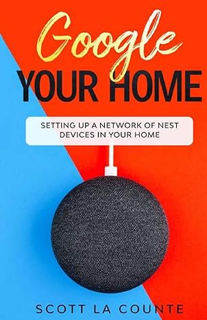 google your home setting up a network of nest devices in your home 1st edition scott la counte 1629175102,