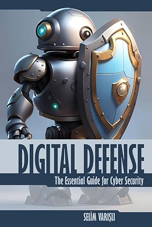 digital defense the essential guide for cyber security 1st edition selim varisli 979-8865087243