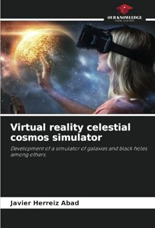 virtual reality celestial cosmos simulator development of a simulator of galaxies and black holes among