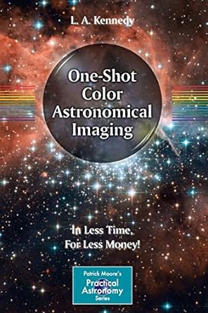 one shot color astronomical imaging in less time for less money 2012th edition l a kennedy 1461432464,