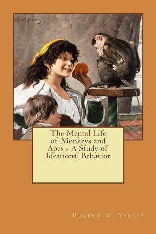 the mental life of monkeys and apes a study of ideational behavior 1st edition robert m yerkes 1514787695,