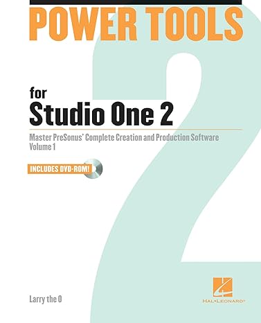 power tools for studio one 2 master presonus complete creation and performance software 1st edition larry the