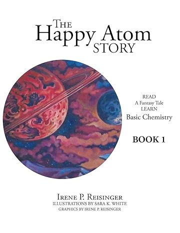 the happy atom story read a fantasy tale learn basic chemistry book 1 1st edition irene p reisinger ,sara k