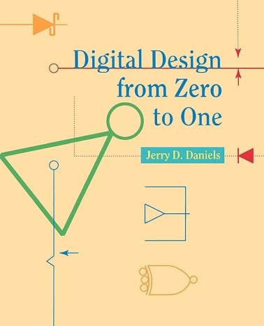 digital design from zero to one 1st edition jerry d daniels 0471124478, 978-0471124474