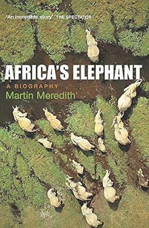 africas elephant a biography 1st edition martin meredith 0340770821, 978-0340770825