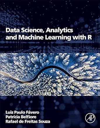 data science analytics and machine learning with r 1st edition luiz paulo favero ,patricia belfiore ,rafael