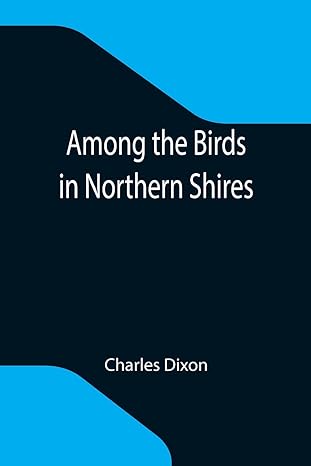 among the birds in northern shires 1st edition charles dixon 9355118309, 978-9355118301