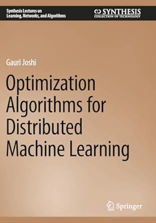 optimization algorithms for distributed machine learning 1st edition gauri joshi 3031190696, 978-3031190698