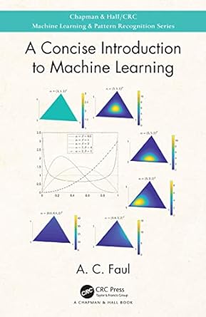 a concise introduction to machine learning 1st edition a.c. faul 0815384106, 978-0815384106