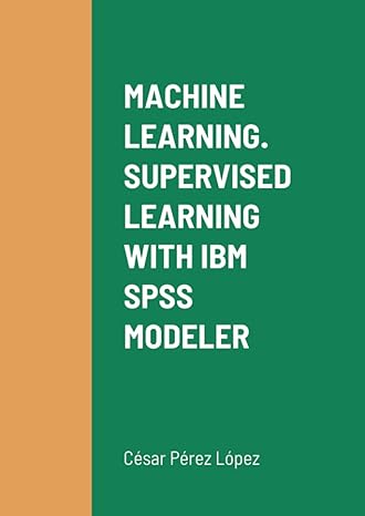 machine learning supervised learning with ibm spss modeler 1st edition cesar perez lopez 1471018040,