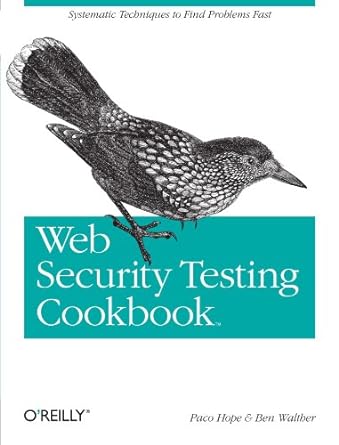 web security testing cookbook systematic techniques to find problems fast 1st edition paco hope ,ben walther