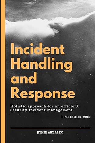 incident handling and response a holistic approach for an efficient security incident management 1st edition