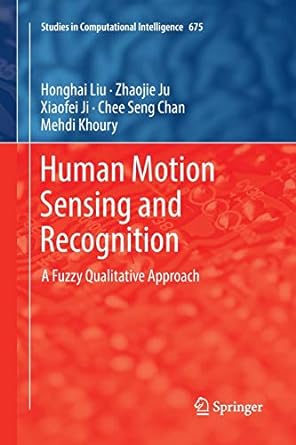 human motion sensing and recognition a fuzzy qualitative approach 1st edition honghai liu ,zhaojie ju
