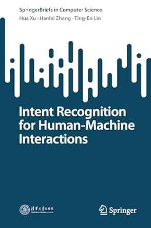intent recognition for human machine interactions 1st edition hua xu ,hanlei zhang ,ting en lin 9819938848,