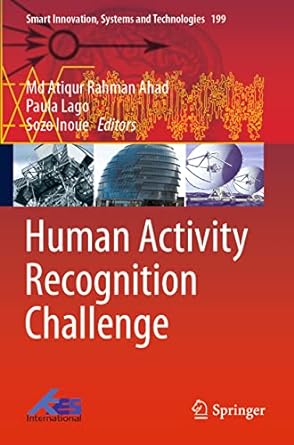 human activity recognition challenge 1st edition md atiqur rahman ahad ,paula lago ,sozo inoue 9811582718,