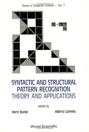 syntactic and structural pattern recognition theory and applications 1st edition horst bunke ,alberto