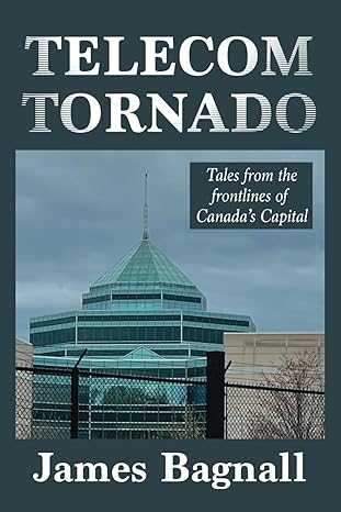 telecom tornado tales from the frontlines of canada s capital 1st edition james bagnall 979-8862773200