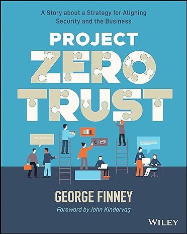 project zero trust a story about a strategy for aligning security and the business 1st edition george finney