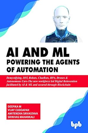 ai and ml powering the agents of automation demystifying iot robots chatbots rpa drones and autonomous cars