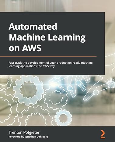 automated machine learning on aws fast track the development of your production ready machine learning