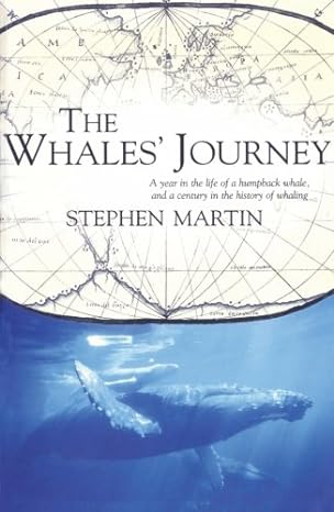 the whales journey a year in the life of a humpback whale and a century in the history of whaling 1st edition