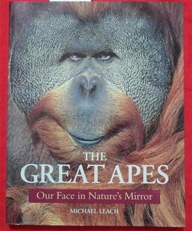 the great apes our face in natures mirror 1st edition michael leach 0713726148, 978-0713726145