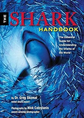 the shark handbook the essential guide for understanding the sharks of the world 1st edition greg skomal
