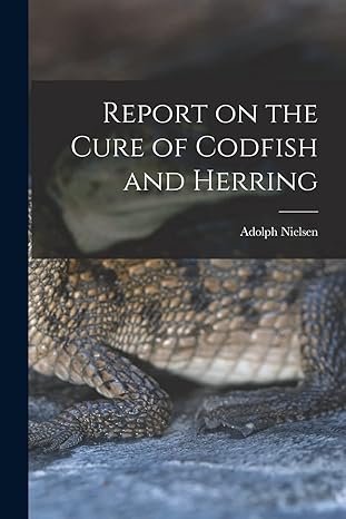 report on the cure of codfish and herring 1st edition adolph nielsen 1015201032, 978-1015201033