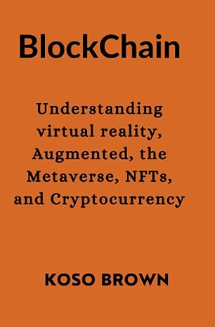 blockchain understanding virtual reality augmented the metaverse nfts and cryptocurrency 1st edition koso