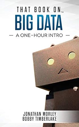 that book on big data a one hour intro 1st edition bobby timberlake ,jonathan b morley 172494357x,