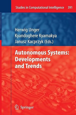 autonomous systems developments and trends 1st edition herwig unger ,kyandoghere kyamaky ,janusz kacprzyk