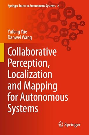 collaborative perception localization and mapping for autonomous systems 1st edition yufeng yue ,danwei wang
