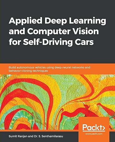 applied deep learning and computer vision for self driving cars build autonomous vehicles using deep neural