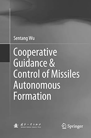 cooperative guidance and control of missiles autonomous formation 1st edition sentang wu 9811345392,
