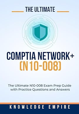 the ultimate comptia network+ n100-008 the ultimate n10-008 exam prep guide with practice questions and