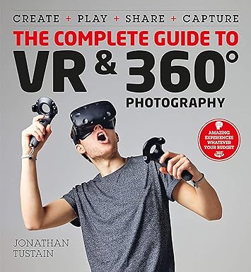 complete guide to vr and 360 degree photography 1st edition jonathan tustain 1781575398, 978-1781575390