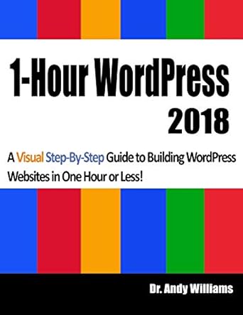 1 hour wordpress 2018 a visual step by step guide to building wordpress websites in one hour or less 1st