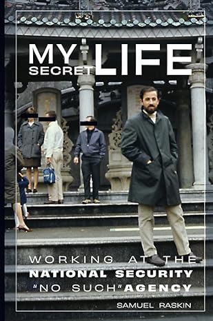 my secret life working at the national security agency no such agency 1st edition samuel raskin 0996511687,