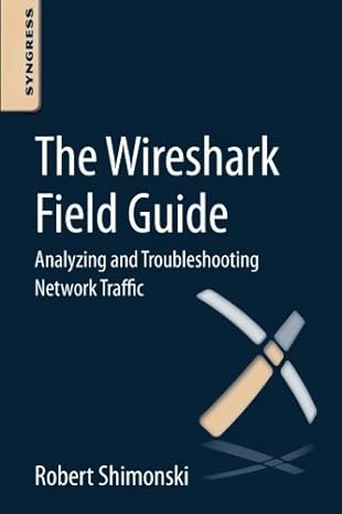 the wireshark field guide analyzing and troubleshooting network traffic 1st edition robert shimonski