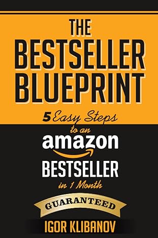 the bestseller blueprint 5 easy steps to an amazon bestseller in 1 month guaranteed 1st edition igor klibanov