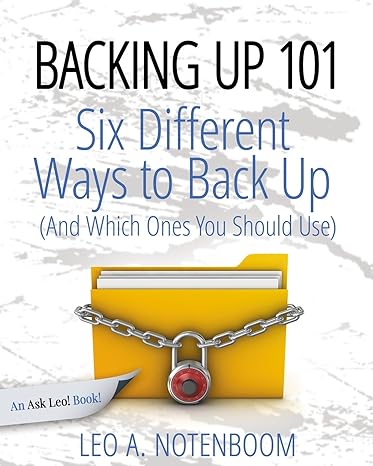 backing up 101 six different ways to back up 1st edition leo a notenboom 1937018164, 978-1937018160