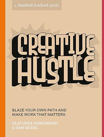 creative hustle blaze your own path and make work that matters 1st edition olatunde sobomehin ,sam seidel