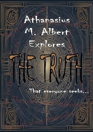 athanasius m albert explores the truth that everyone seeks a perfect guide to discovering the truth about
