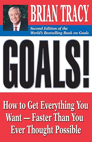goals how to get everything you want faster than you ever thought possible 2nd edition brian tracy