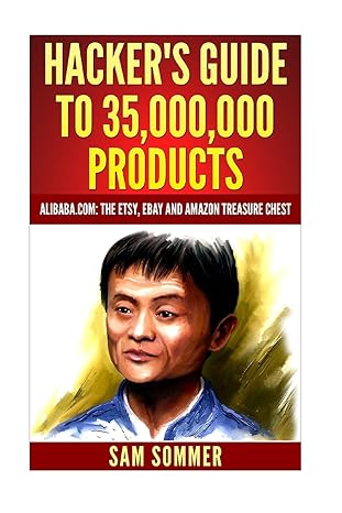 hacker s guide to 35 000 000 products alibaba com the etsy ebay and amazon treasure chest 1st edition sam