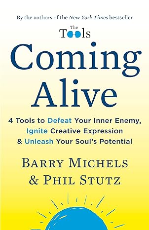 coming alive 4 tools to defeat your inner enemy ignite creative expression and unleash your soul s potential