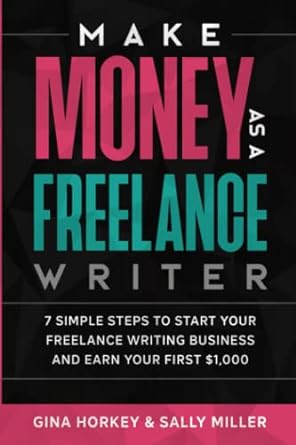 make money as a freelance writer 7 simple steps to start your freelance writing business and earn your first