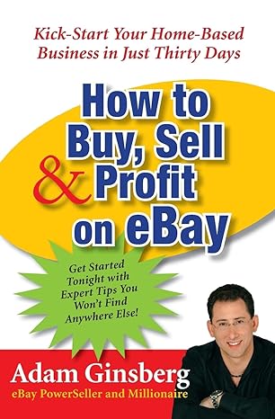 how to buy sell and profit on ebay kick start your home based business in just thirty days 1st edition adam