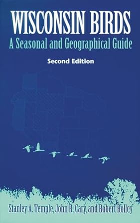 wisconsin birds a seasonal and geographical guide 2nd edition stanley a temple, john r cary, robert rolley